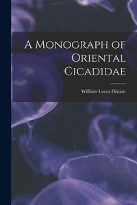 Cover image for A Monograph of Oriental Cicadidae