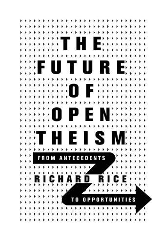 Cover image for The Future of Open Theism - From Antecedents to Opportunities