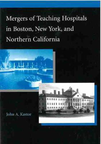 Cover image for Mergers of Teaching Hospitals in Boston, New York, and Northern California