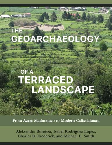 Cover image for The Geoarchaeology of a Terraced Landscape: From Aztec Matlatzinco to Modern Calixtlahuaca