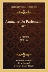 Cover image for Annuaire Du Parlement, Part 2: 5 Annee (1903)