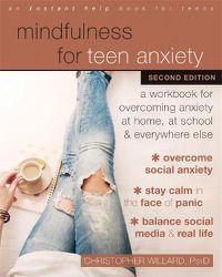Cover image for Mindfulness for Teen Anxiety: A Workbook for Overcoming Anxiety at Home, at School, and Everywhere Else