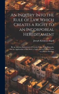 Cover image for An Inquiry Into the Rule of Law Which Creates a Right to an Incorporeal Hereditament