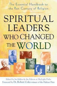 Cover image for Spiritual Leaders Who Changed the World: The Essential Handbook to the Past Century of Religion