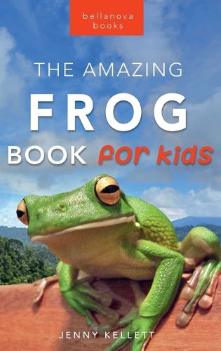 Frogs The Amazing Frog Book for Kids