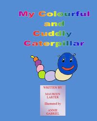 Cover image for My colourful and Cuddly Caterpillar