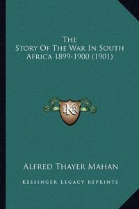 Cover image for The Story of the War in South Africa 1899-1900 (1901)