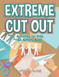Cover image for Extreme Cut out Activities for Kids, an Activity Book