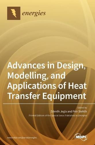 Cover image for Advances in Design, Modelling, and Applications of Heat Transfer Equipment