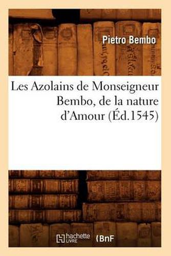 Cover image for Les Azolains de Monseigneur Bembo, de la Nature d'Amour (Ed.1545)