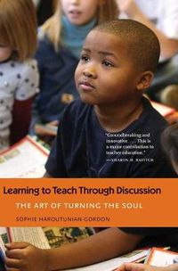 Cover image for Learning to Teach Through Discussion: The Art of Turning the Soul