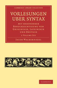 Cover image for Vorlesungen uber Syntax: mit besonderer Berucksichtigung von Griechisch, Lateinisch und Deutsch 2 Volume Paperback Set