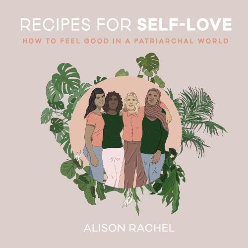 Cover image for Recipes for Self-Love: How to Feel Good in a Patriarchal World