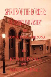 Cover image for Spirits of the Border: The History and Mystery of Tombstone, AZ.