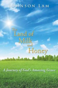 Cover image for The Land of Milk and Honey: A Journey of God's Amazing Grace