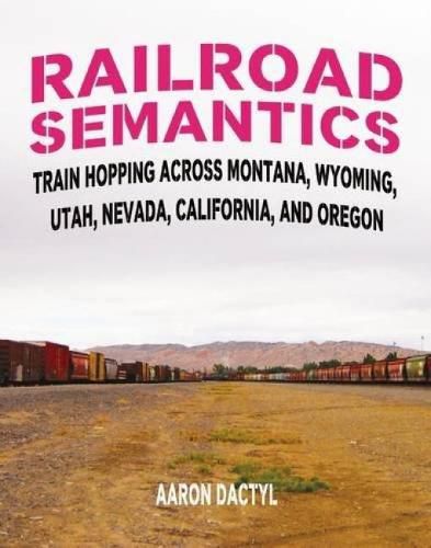 Cover image for Railroad Semantics: Train Hopping Across Montana, Wyoming, Utah, Nevada, California, and Oregon