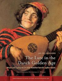 Cover image for The Lute in the Dutch Golden Age: Musical Culture in the Netherlands ca. 1580-1670