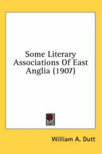 Cover image for Some Literary Associations of East Anglia (1907)