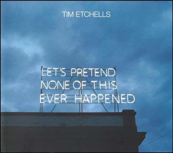 Tim Etchells: Let's Pretend None of This Ever Happened