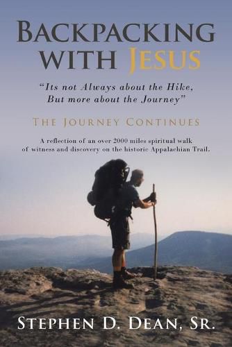 Backpacking with Jesus: Its not Always about the Hike, But more about the Journey  The Journey Continues