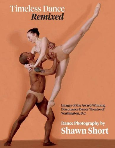 Cover image for Timeless Dance. Remixed.: Images of the Award-Winning Dissonance Dance Theatre of Washington, D.C.