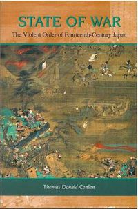 Cover image for State of War: The Violent Order of Fourteenth-Century Japan