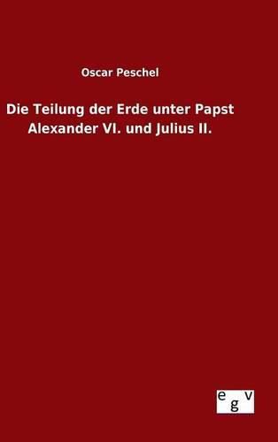 Cover image for Die Teilung der Erde unter Papst Alexander VI. und Julius II.