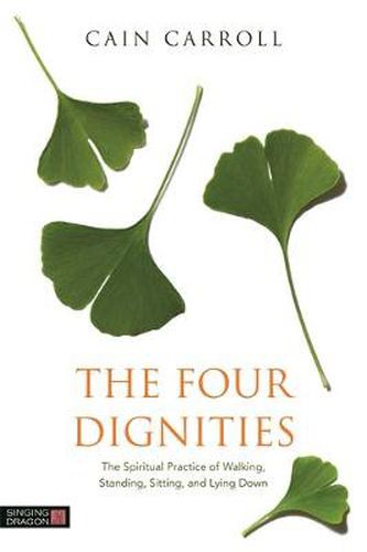 Cover image for The Four Dignities: The Spiritual Practice of Walking, Standing, Sitting, and Lying Down