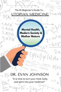 Cover image for Utopian Medicine: Rewriting Mental Health, Modern Society & Mother Nature