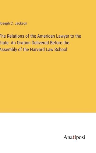 Cover image for The Relations of the American Lawyer to the State