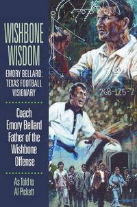 Cover image for Wishbone Wisdom: Emory Bellard: Texas Football Visionary