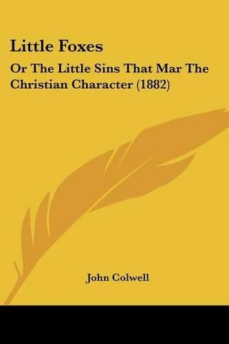 Cover image for Little Foxes: Or the Little Sins That Mar the Christian Character (1882)