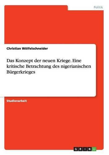 Cover image for Das Konzept der neuen Kriege. Eine kritische Betrachtung des nigerianischen Burgerkrieges
