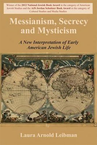 Cover image for Messianism, Secrecy and Mysticism: A New Interpretation of Early American Jewish Life