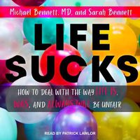 Cover image for Life Sucks: How to Deal with the Way Life Is, Was, and Always Will Be Unfair
