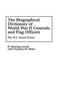 Cover image for The Biographical Dictionary of World War II Generals and Flag Officers: The U.S. Armed Forces