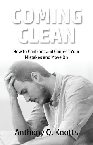 Cover image for Coming Clean: How to Confront and Confess Your Mistakes and Move On