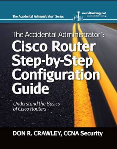 Cover image for The Accidental Administrator: Cisco Router Step-by-Step Configuration Guide