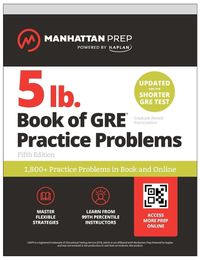 Cover image for 5 lb. Book of GRE Practice Problems: 1,800+ Practice Problems in Book and Online