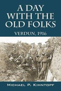 Cover image for A Day With The Old Folks: Verdun, 1916