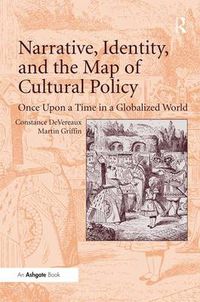 Cover image for Narrative, Identity, and the Map of Cultural Policy: Once Upon a Time in a Globalized World