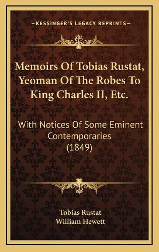 Memoirs of Tobias Rustat, Yeoman of the Robes to King Charles II, Etc.: With Notices of Some Eminent Contemporaries (1849)