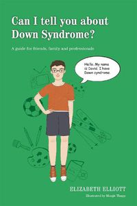 Cover image for Can I tell you about Down Syndrome?: A guide for friends, family and professionals