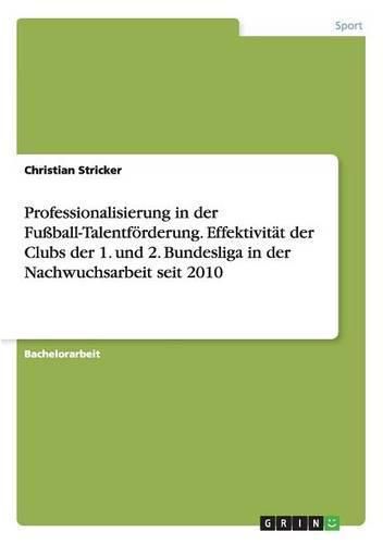 Cover image for Professionalisierung in der Fussball-Talentfoerderung. Effektivitat der Clubs der 1. und 2. Bundesliga in der Nachwuchsarbeit seit 2010