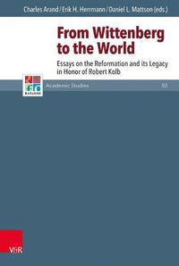 Cover image for From Wittenberg to the World: Essays on the Reformation and Its Legacy in Honor of Robert Kolb