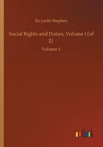 Social Rights and Duties, Volume I (of 2): Volume 1