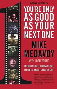 Cover image for You're Only as Good as Your Next One: 100 Great Films, 100 Good Films, and 100 for Which I Should Be Shot