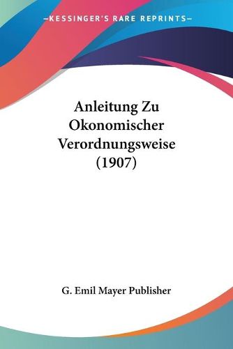 Cover image for Anleitung Zu Okonomischer Verordnungsweise (1907)