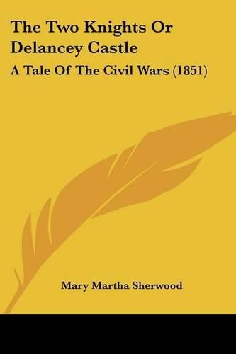 The Two Knights or Delancey Castle: A Tale of the Civil Wars (1851)