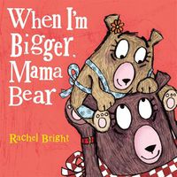 Cover image for When I'm Bigger, Mama Bear